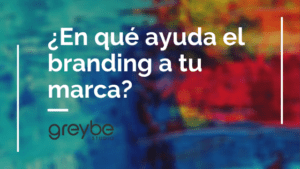 ¿En qué ayuda el branding a tu marca?